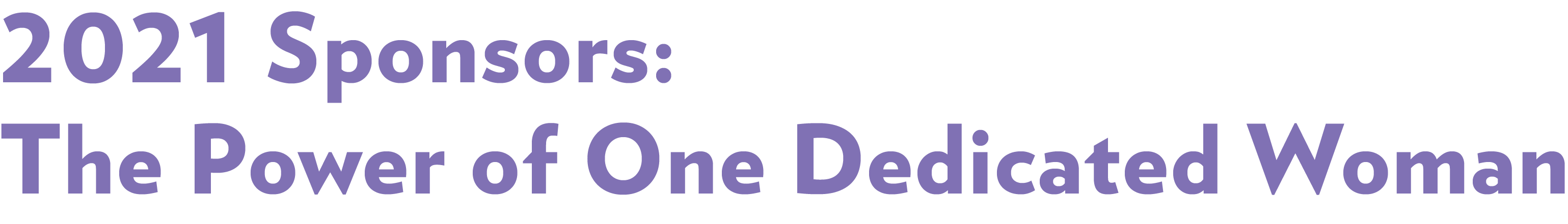 2021 Sponsors: The Power of One Dedicated Woman 2021 Sponsors: The Power of One Dedicated Woman